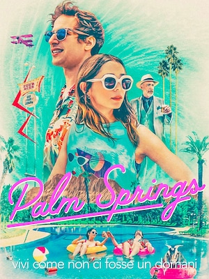 Palm Springs - Vivi come se non ci fosse un domani - RaiPlay